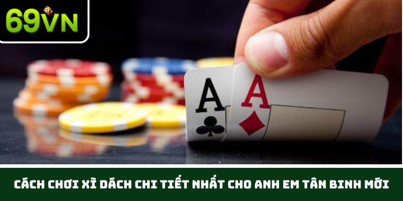 69VN chia sẻ chiến lược cách chơi xì dách cho người chơi